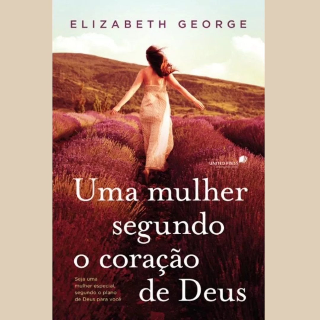 Uma Mulher Segundo o Coração de Deus – Elizabeth George