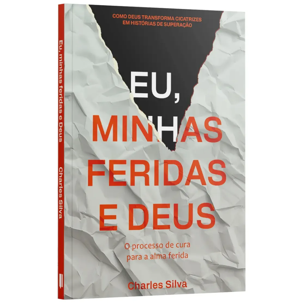 Eu, Minhas Feridas E Deus: O Processo De Cura Para A Alma Ferida | Charles Silva